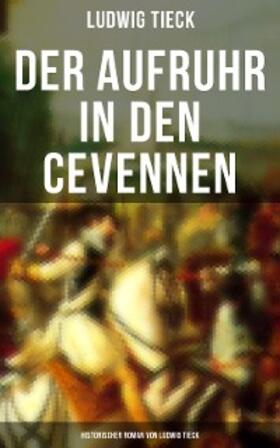 Tieck | Der Aufruhr in den Cevennen: Historischer Roman von Ludwig Tieck | E-Book | sack.de