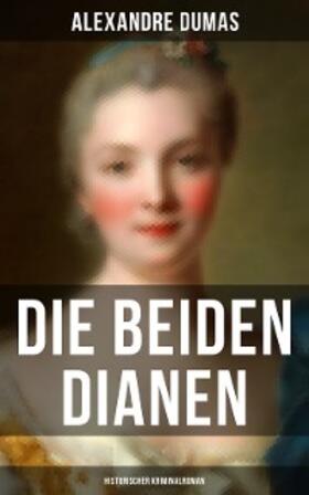 Dumas |  Die beiden Dianen: Historischer Kriminalroman | eBook | Sack Fachmedien