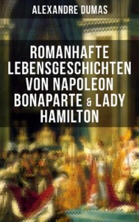 Dumas |  Romanhafte Lebensgeschichten von Napoleon Bonaparte & Lady Hamilton | eBook | Sack Fachmedien