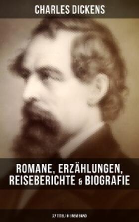 Dickens |  Charles Dickens: Romane, Erzählungen, Reiseberichte & Biografie (27 Titel in einem Band) | eBook | Sack Fachmedien