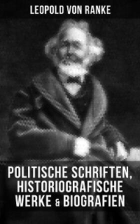 Ranke |  Leopold von Ranke: Politische Schriften, Historiografische Werke & Biografien | eBook | Sack Fachmedien