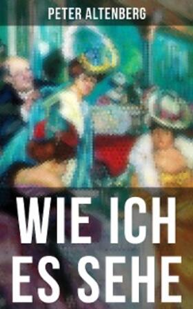 Altenberg |  Wie ich es sehe | eBook | Sack Fachmedien