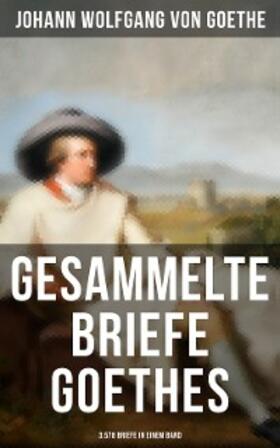 Goethe |  Gesammelte Briefe Goethes (3.578 Briefe in einem Band) | eBook | Sack Fachmedien