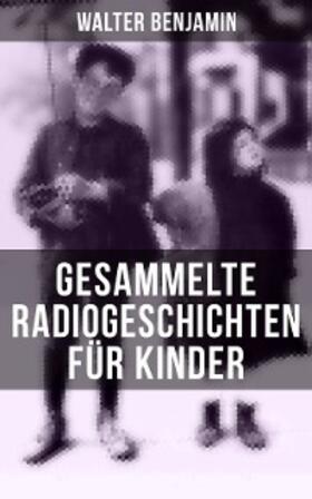 Benjamin |  Gesammelte Radiogeschichten für Kinder | eBook | Sack Fachmedien