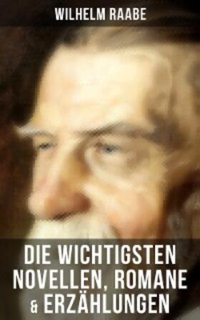 Raabe |  Die wichtigsten Novellen, Romane & Erzählungen von Wilhelm Raabe | eBook | Sack Fachmedien