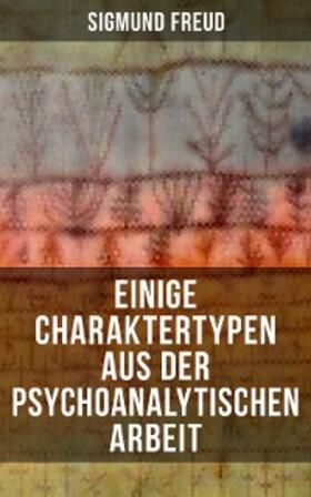 Freud |  Einige Charaktertypen aus der psychoanalytischen Arbeit | eBook | Sack Fachmedien