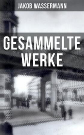 Wassermann |  Gesammelte Werke von Jakob Wassermann | eBook | Sack Fachmedien