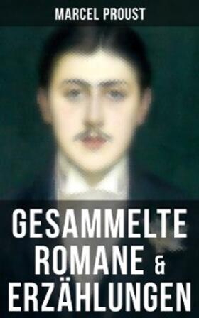 Proust |  Marcel Proust: Gesammelte Romane & Erzählungen | eBook | Sack Fachmedien