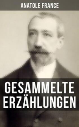 France |  Gesammelte Erzählungen von Anatole France | eBook | Sack Fachmedien