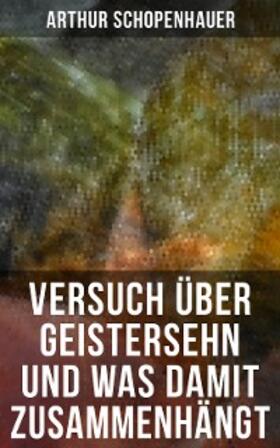 Schopenhauer |  Versuch über Geistersehn und was damit zusammenhängt | eBook | Sack Fachmedien