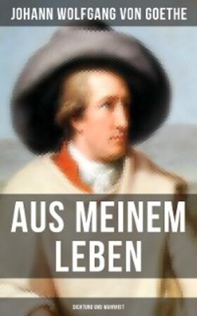 von Goethe |  Aus meinem Leben: Dichtung und Wahrheit | eBook | Sack Fachmedien