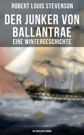 Stevenson |  Der Junker von Ballantrae: Eine Wintergeschichte (Historischer Roman) | eBook | Sack Fachmedien