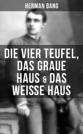 Bang | Herman Bang: Die vier Teufel, Das graue Haus & Das weiße Haus | E-Book | sack.de