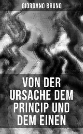 Bruno |  Giordano Bruno: Von der Ursache dem Princip und dem Einen | eBook | Sack Fachmedien