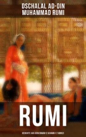 Rumi |  Rumi: Gedichte aus dem Diwan-e Schams-e Tabrizi | eBook | Sack Fachmedien