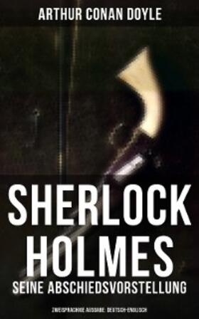 Doyle |  Sherlock Holmes: Seine Abschiedsvorstellung (Zweisprachige Ausgabe: Deutsch-Englisch) | eBook | Sack Fachmedien