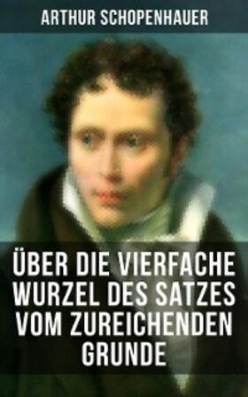 Schopenhauer |  Über die vierfache Wurzel des Satzes vom zureichenden Grunde | eBook | Sack Fachmedien