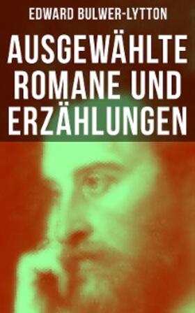 Bulwer-Lytton |  Ausgewählte Romane und Erzählungen von Edward Bulwer-Lytton | eBook | Sack Fachmedien