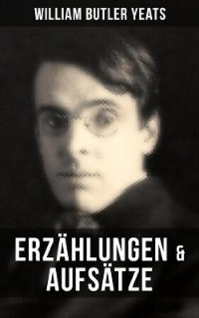 Yeats |  W.B. Yeats: Erzählungen & Aufsätze | eBook | Sack Fachmedien