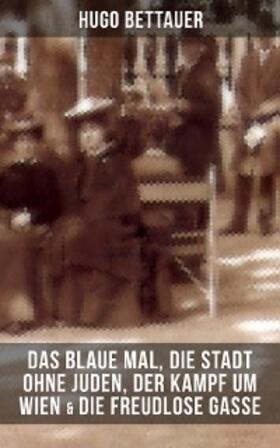 Bettauer |  Hugo Bettauers: Das blaue Mal, Die Stadt ohne Juden, Der Kampf um Wien & Die freudlose Gasse | eBook | Sack Fachmedien