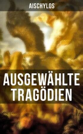 Aischylos |  Ausgewählte Tragödien von Aischylos | eBook | Sack Fachmedien