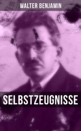 Benjamin |  Walter Benjamin: Selbstzeugnisse | eBook | Sack Fachmedien