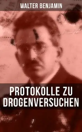 Benjamin |  Walter Benjamin: Protokolle zu Drogenversuchen | eBook | Sack Fachmedien