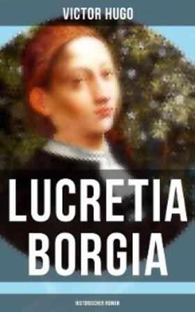 Hugo |  Lucretia Borgia: Historischer Roman | eBook | Sack Fachmedien