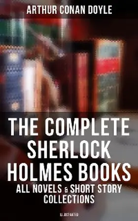 Doyle |  The Complete Sherlock Holmes Books: All Novels & Short Story Collections (Illustrated) | eBook | Sack Fachmedien