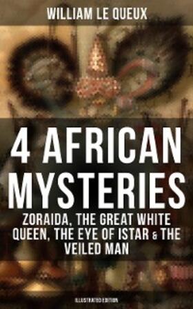 Queux |  4 African Mysteries: Zoraida, The Great White Queen, The Eye of Istar & The Veiled Man | eBook | Sack Fachmedien