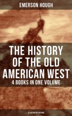 Hough |  The History of the Old American West - 4 Books in One Volume (Illustrated Edition) | eBook | Sack Fachmedien