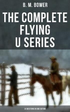 Bower |  The Complete Flying U Series - 24 Westerns in One Edition | eBook | Sack Fachmedien