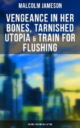 Jameson |  Vengeance in Her Bones, Tarnished Utopia & Train for Flushing (Science Fiction Collection) | eBook | Sack Fachmedien