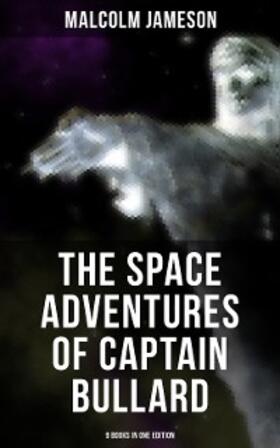 Jameson |  The Space Adventures of Captain Bullard - 9 Books in One Edition | eBook | Sack Fachmedien