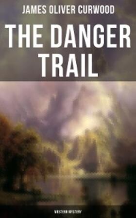 Curwood |  The Danger Trail (Western Mystery) | eBook | Sack Fachmedien