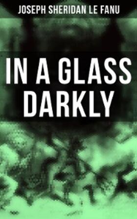 Le Fanu |  In A Glass Darkly | eBook | Sack Fachmedien