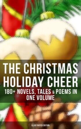 Dickens / Andersen / Alcott |  The Christmas Holiday Cheer: 180+ Novels, Tales & Poems in One Volume (Illustrated Edition) | eBook | Sack Fachmedien