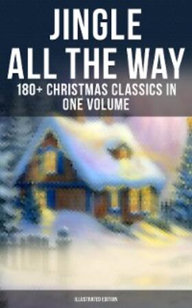 Alcott / Andersen / Henry |  Jingle All The Way: 180+ Christmas Classics in One Volume (Illustrated Edition) | eBook | Sack Fachmedien