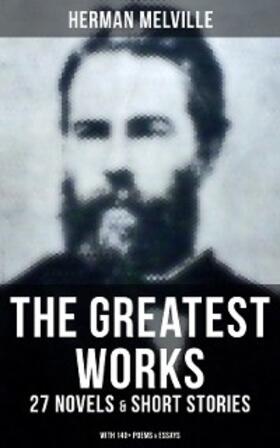 Melville |  The Greatest Works of Herman Melville - 27 Novels & Short Stories; With 140+ Poems & Essays | eBook | Sack Fachmedien