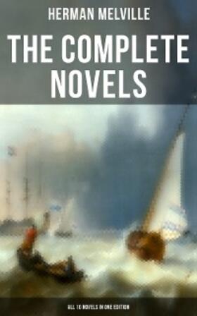 Melville |  The Complete Novels of Herman Melville - All 10 Novels in One Edition | eBook | Sack Fachmedien