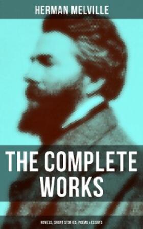 Melville |  The Complete Works of Herman Melville: Novels, Short Stories, Poems & Essays | eBook | Sack Fachmedien