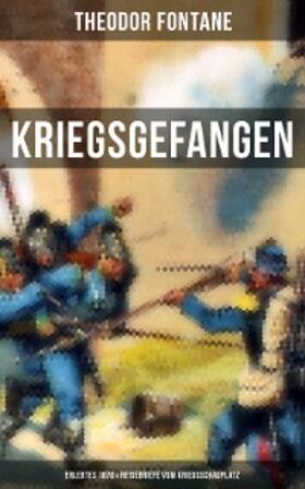 Fontane |  Theodor Fontane: Kriegsgefangen - Erlebtes 1870 & Reisebriefe vom Kriegsschauplatz | eBook | Sack Fachmedien