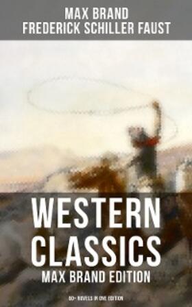 Brand / Faust |  Western Classics: Max Brand Edition - 60+ Novels in One Edition | eBook | Sack Fachmedien