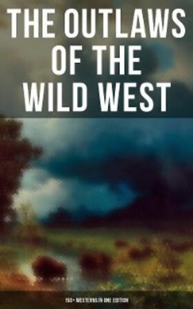 Grey / London / Brand |  The Outlaws of the Wild West: 150+ Westerns in One Edition | eBook | Sack Fachmedien