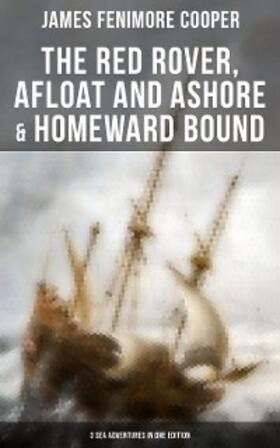 Cooper |  The Red Rover, Afloat and Ashore & Homeward Bound - 3 Sea Adventures in One Edition | eBook | Sack Fachmedien