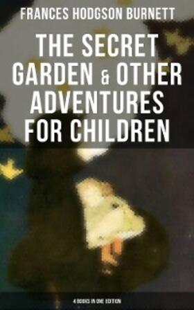 Burnett |  The Secret Garden & Other Adventures for Children - 4 Books in One Edition | eBook | Sack Fachmedien