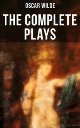 Wilde |  The Complete Plays of Oscar Wilde | eBook | Sack Fachmedien