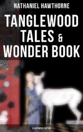 Hawthorne |  Tanglewood Tales & Wonder Book (Illustrated Edition) | eBook | Sack Fachmedien