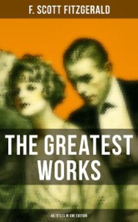 Fitzgerald |  The Greatest Works of F. Scott Fitzgerald - 45 Titles in One Edition | eBook | Sack Fachmedien