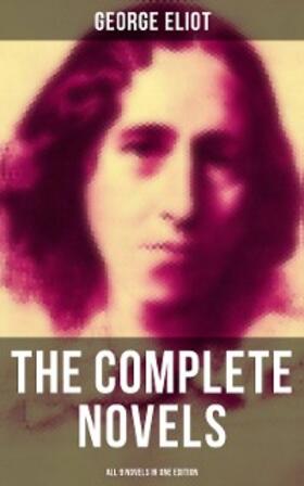 Eliot |  The Complete Novels of George Eliot - All 9 Novels in One Edition | eBook | Sack Fachmedien